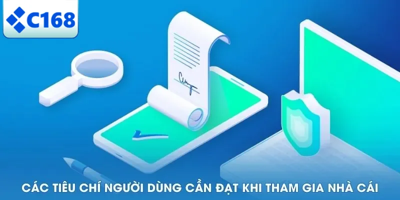 Các tiêu chí người dùng cần đạt khi tham gia nhà cái