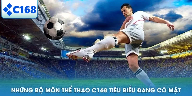 Những bộ môn thể thao C168 tiêu biểu đang có mặt